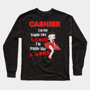 I'm Not Fragile Like A Flower - Funny Cashier Long Sleeve T-Shirt